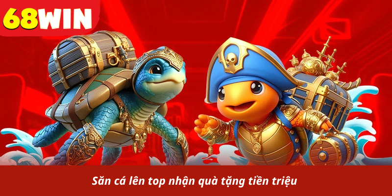 Săn cá lên top nhận quà tặng tiền triệu 